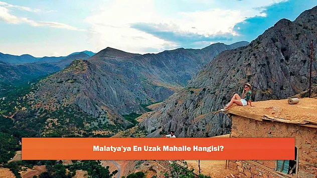 Malatya'ya En Uzak Mahalle Hangisi?