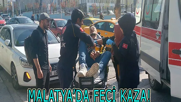 Malatya'da feci kaza!