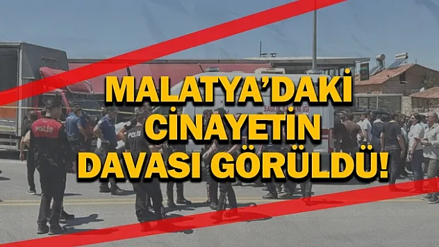 Malatya'daki cinayetin davası görüldü!