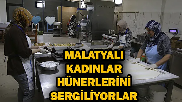 Malatyalı kadınlar hünerlerini sergiliyorlar