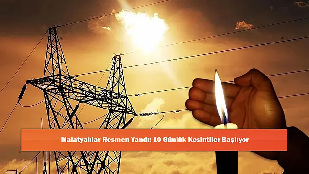 Malatyalılar Resmen Yandı: 10 Günlük Kesintiler Başlıyor