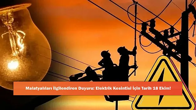 Malatyalıları İlgilendiren Duyuru: Elektrik Kesintisi İçin Tarih 18 Ekim!