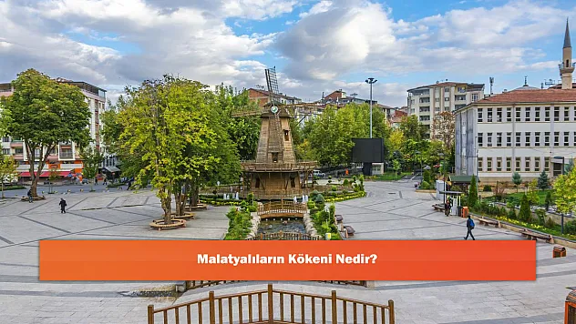 Malatyalıların Kökeni Nedir?