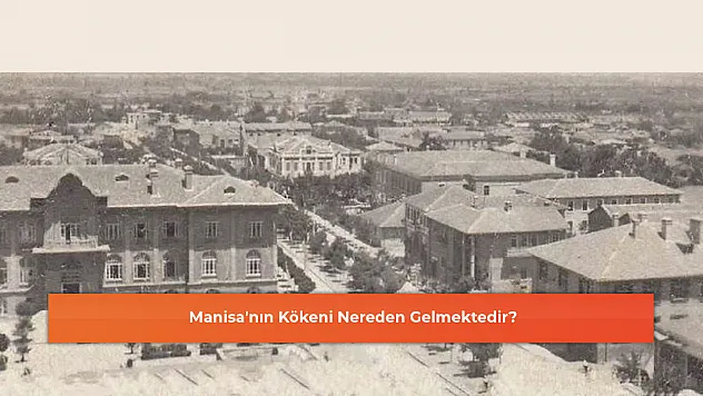 Manisa'nın Kökeni Nereden Gelmektedir?