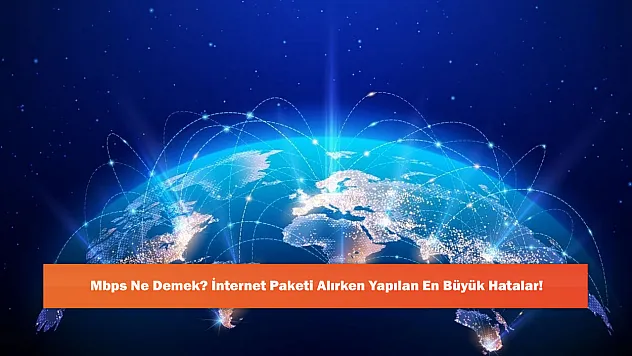 Mbps Ne Demek? İnternet Paketi Alırken Yapılan En Büyük Hatalar!