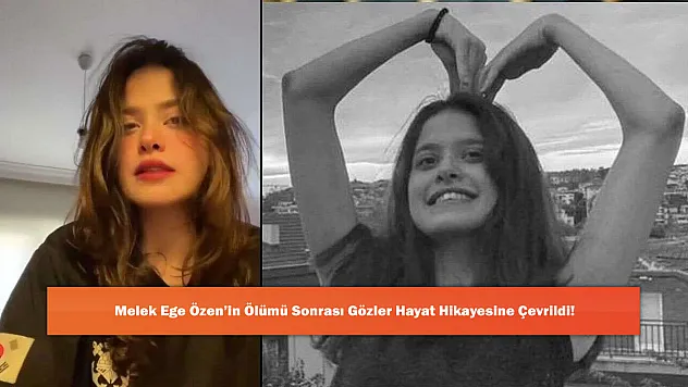 Melek Ege Özen'in Ölümü Sonrası Gözler Hayat Hikayesine Çevrildi!