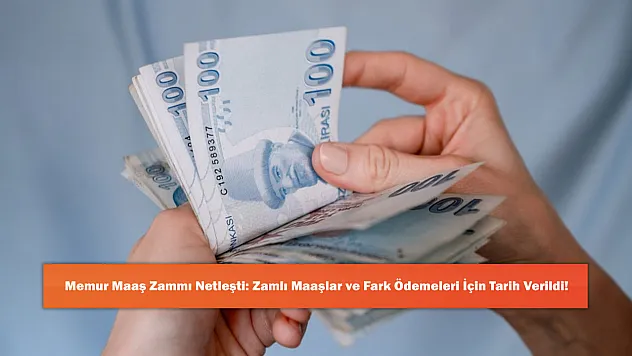 Memur Maaş Zammı Netleşti: Zamlı Maaşlar ve Fark Ödemeleri İçin Tarih Verildi!