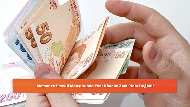 Memur ve Emekli Maaşlarında Yeni Dönem: Zam Planı Değişti!