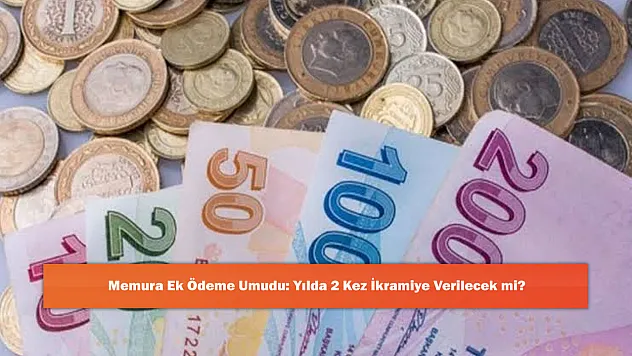 Memura Ek Ödeme Umudu: Yılda 2 Kez İkramiye Verilecek mi?