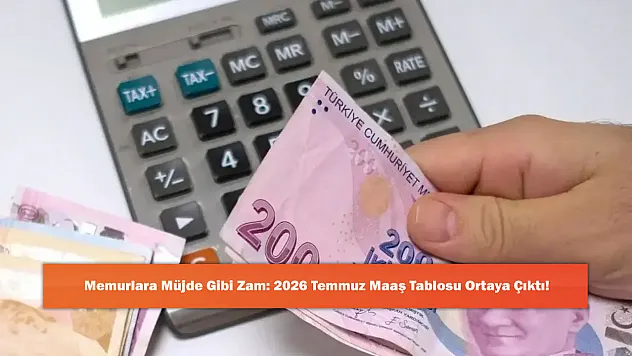 Memurlara Müjde Gibi Zam: 2026 Temmuz Maaş Tablosu Ortaya Çıktı!