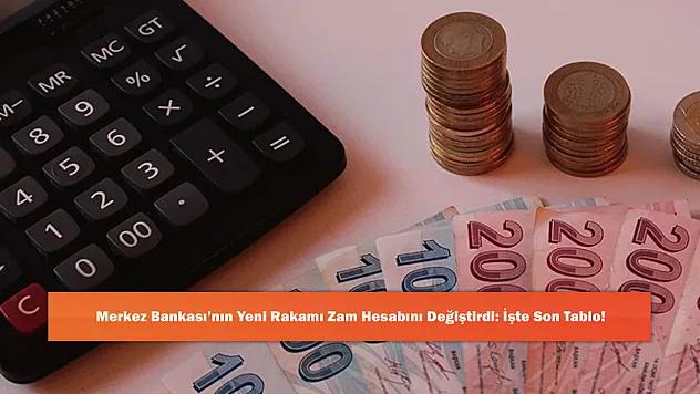 Merkez Bankası'nın Yeni Rakamı Zam Hesabını Değiştirdi: İşte Son Tablo!
