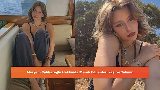 Meryem Cabbaroğlu Hakkında Merak Edilenler: Yaşı ve Takımı!