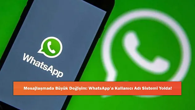 Mesajlaşmada Büyük Değişim: WhatsApp'a Kullanıcı Adı Sistemi Yolda!