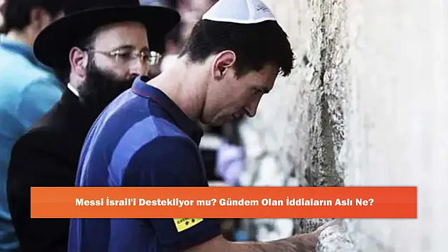 Messi İsrail'i Destekliyor mu? Gündem Olan İddiaların Aslı Ne?