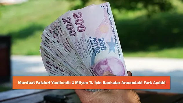 Mevduat Faizleri Yenilendi: 1 Milyon TL İçin Bankalar Arasındaki Fark Açıldı!