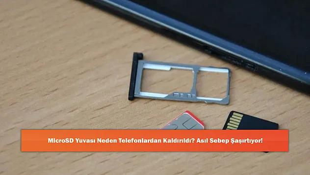 MicroSD Yuvası Neden Telefonlardan Kaldırıldı? Asıl Sebep Şaşırtıyor!