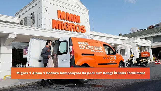 Migros 1 Alana 1 Bedava Kampanyası Başladı mı? Hangi Ürünler İndirimde!