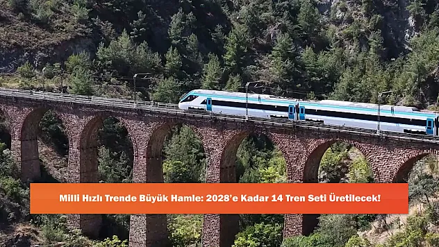 Milli Hızlı Trende Büyük Hamle: 2028'e Kadar 14 Tren Seti Üretilecek!