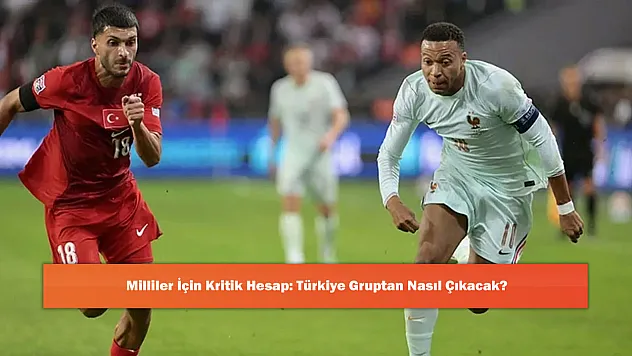 Milliler İçin Kritik Hesap: Türkiye Gruptan Nasıl Çıkacak?