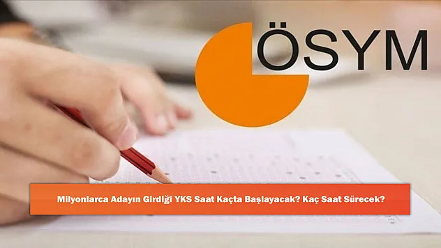 Milyonlarca Adayın Girdiği YKS Saat Kaçta Başlayacak? Kaç Saat Sürecek?