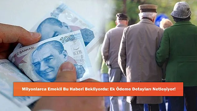 Milyonlarca Emekli Bu Haberi Bekliyordu: Ek Ödeme Detayları Netleşiyor!