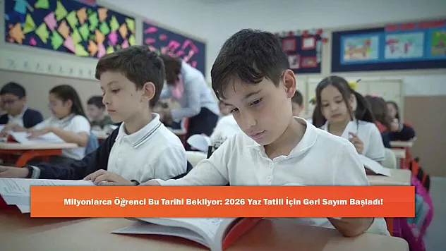 Milyonlarca Öğrenci Bu Tarihi Bekliyor: 2026 Yaz Tatili İçin Geri Sayım Başladı!