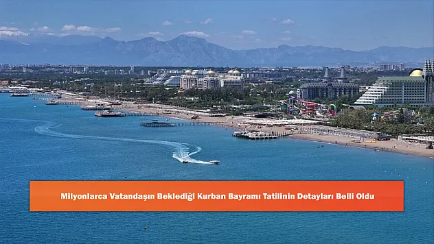 Milyonlarca Vatandaşın Beklediği Kurban Bayramı Tatilinin Detayları Belli Oldu