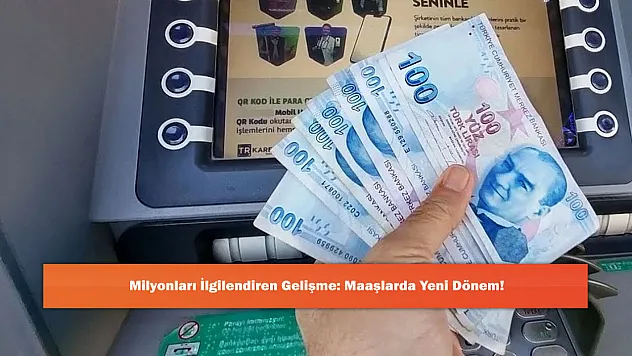 Milyonları İlgilendiren Gelişme: Maaşlarda Yeni Dönem!