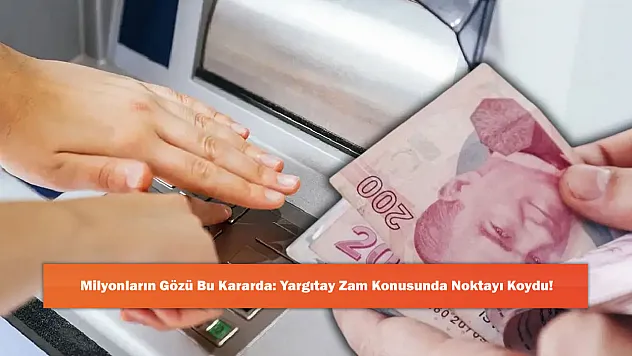 Milyonların Gözü Bu Kararda: Yargıtay Zam Konusunda Noktayı Koydu!