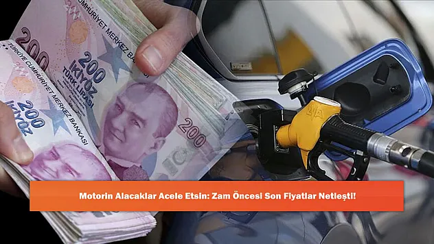 Motorin Alacaklar Acele Etsin: Zam Öncesi Son Fiyatlar Netleşti!