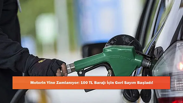Motorin Yine Zamlanıyor: 100 TL Barajı İçin Geri Sayım Başladı!