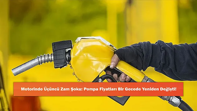 Motorinde Üçüncü Zam Şoku: Pompa Fiyatları Bir Gecede Yeniden Değişti!