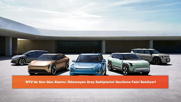 MTV'de Son Gün Alarmı: Ödemeyen Araç Sahiplerini Gecikme Faizi Bekliyor!