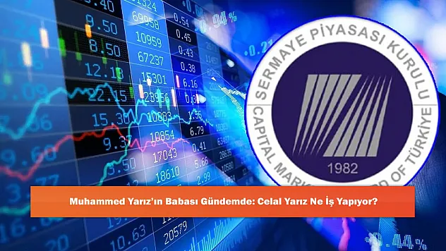 Muhammed Yarız'ın Babası Gündemde: Celal Yarız Ne İş Yapıyor?