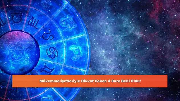 Mükemmeliyetleriyle Dikkat Çeken 4 Burç Belli Oldu!