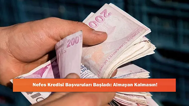 Nefes Kredisi Başvuruları Başladı: Almayan Kalmasın!