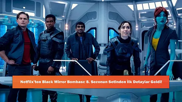 Netflix'ten Black Mirror Bombası: 8. Sezonun Setinden İlk Detaylar Geldi!