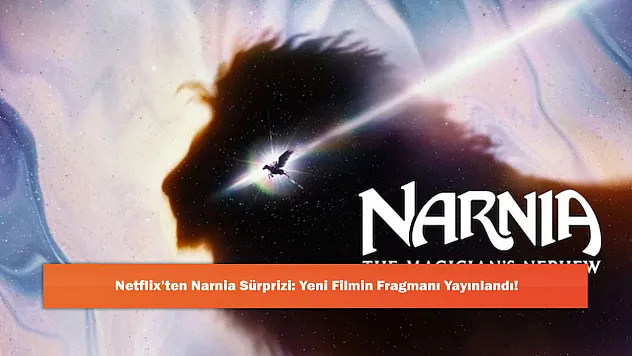 Netflix'ten Narnia Sürprizi: Yeni Filmin Fragmanı Yayınlandı!