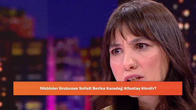 Nikbinler Grubunun Solisti Berika Karadağ Altuntaş Kimdir?