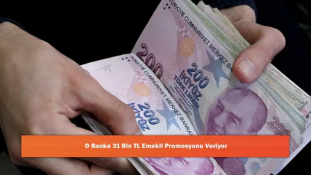 O Banka 31 Bin TL Emekli Promosyonu Veriyor
