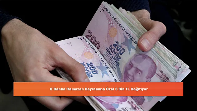 O Banka Ramazan Bayramına Özel 3 Bin TL Dağıtıyor