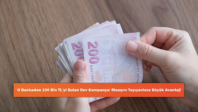 O Bankadan 100 Bin TL'yi Bulan Dev Kampanya: Maaşını Taşıyanlara Büyük Avantaj!