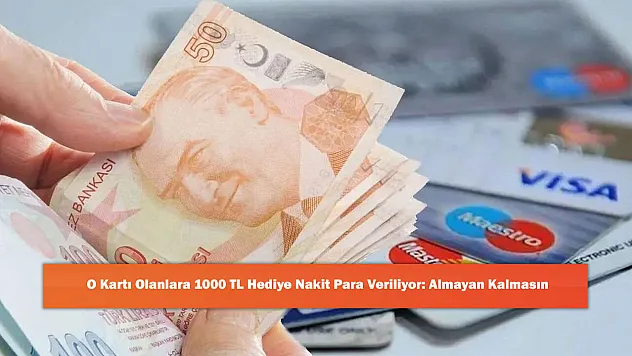 O Kartı Olanlara 1000 TL Hediye Nakit Para Veriliyor: Almayan Kalmasın