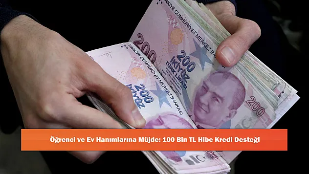 Öğrenci ve Ev Hanımlarına Müjde: 100 Bin TL Hibe Kredi Desteği