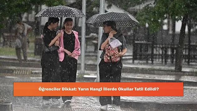 Öğrenciler Dikkat: Yarın Hangi İllerde Okullar Tatil Edildi?