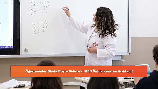 Öğretmenler Okula Böyle Gidecek: MEB Önlük Kararını Açıkladı!