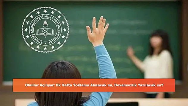Okullar Açılıyor: İlk Hafta Yoklama Alınacak mı, Devamsızlık Yazılacak mı?