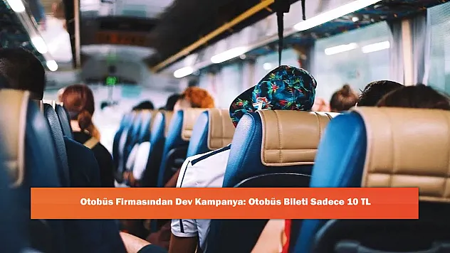 Otobüs Firmasından Dev Kampanya: Otobüs Bileti Sadece 10 TL