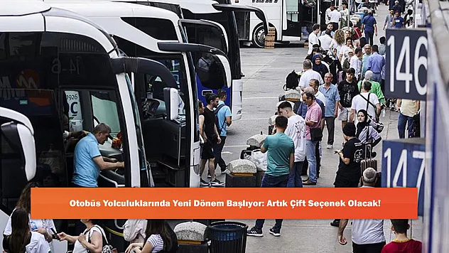 Otobüs Yolculuklarında Yeni Dönem Başlıyor: Artık Çift Seçenek Olacak!