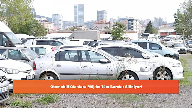 Otomobili Olanlara Müjde: Tüm Borçlar Siliniyor!